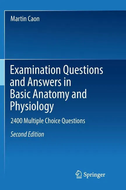 Examination Questions and Answers in Basic Anatomy and Physiology: 2400 Multiple Choice Questions - Paperback
