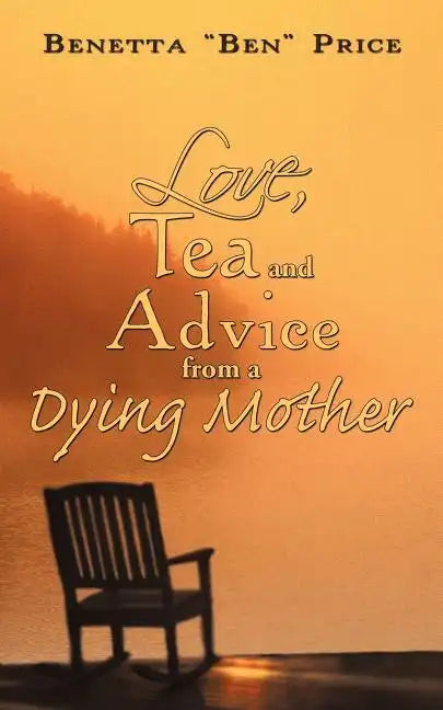 Love, Tea and Advice from a Dying Mother - Paperback