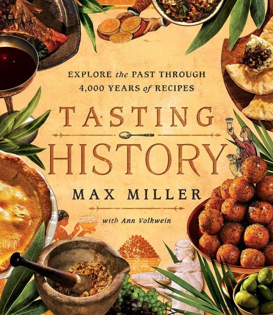 Tasting History: Explore the Past Through 4,000 Years of Recipes (a Cookbook) - Hardcover
