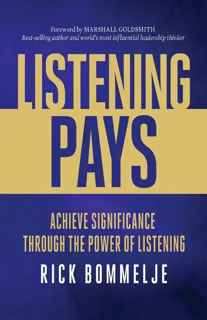 Listening Pays: Achieve Significance Through the Power of Listening - Paperback