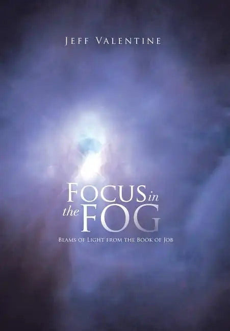 Focus in the Fog: Beams of Light from the Book of Job - Hardcover
