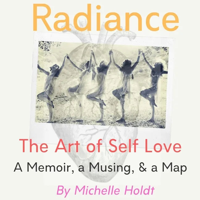 Radiance: The Art of Self Love: A Memoir, A Musing, A Map - Paperback