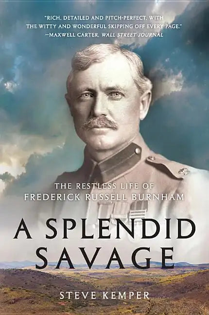 A Splendid Savage: The Restless Life of Frederick Russell Burnham - Paperback
