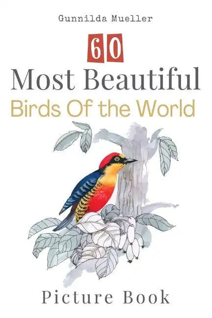 60 Most Beautiful Birds of the World Picture Book: 60 Bird Pictures for Seniors with Alzheimer's and Dementia Patients. Premium Pictures on 70lb Paper - Paperback
