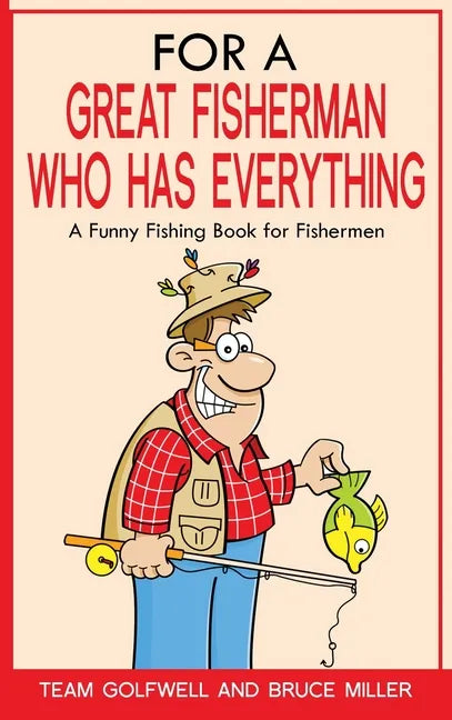 For a Great Fisherman Who Has Everything: A Funny Fishing Book for Fishermen - Hardcover