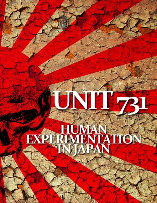 Unit 731: Human Experimentation in Japan - Paperback