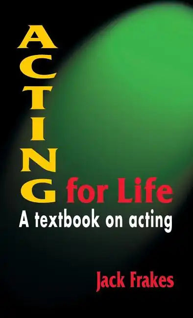 Acting for Life: A Textbook on Acting - Hardcover