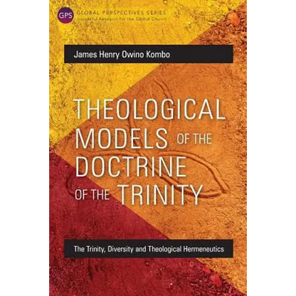 Theological Models of the Doctrine of the Trinity: The Trinity, Diversity and Theological Hermeneutics - Paperback