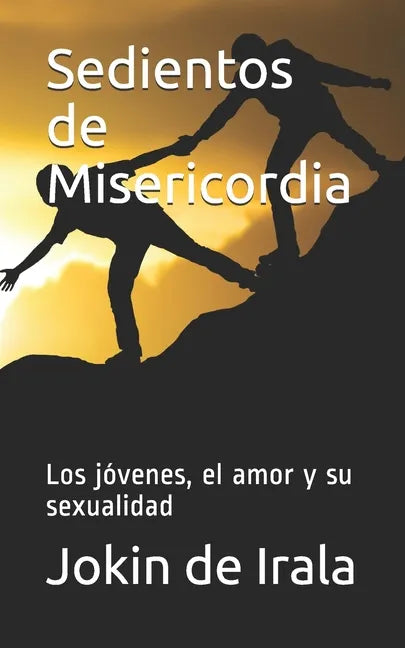 Sedientos de Misericordia: Los jóvenes, el amor y su sexualidad - Paperback