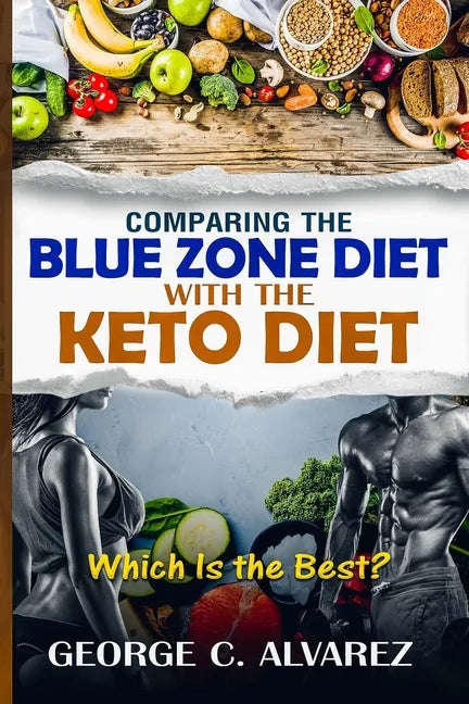 Comparing the Blue Zone Diet With the Keto Diet: Eat Right and Live Long - Paperback
