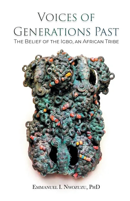 Voices of Generations Past: The Belief of the Igbo, an African Tribe - Paperback
