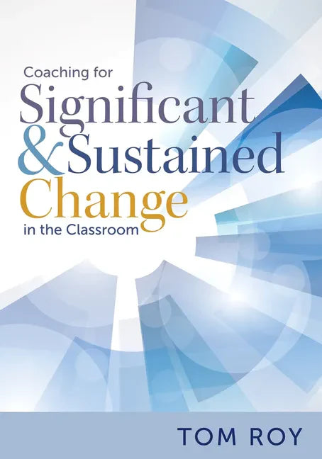 Coaching for Significant and Sustained Change in the Classroom: (a 5-Step Instructional Coaching Model for Making Real Improvements) - Paperback