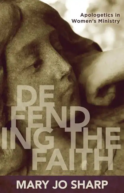 Defending the Faith: Apologetics in Women's Ministry - Paperback