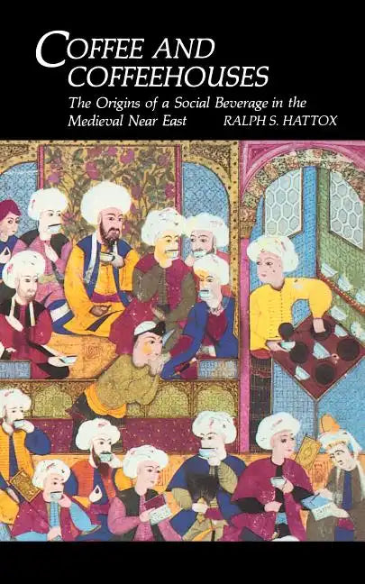 Coffee and Coffeehouses: The Origins of a Social Beverage in the Medieval Near East - Paperback