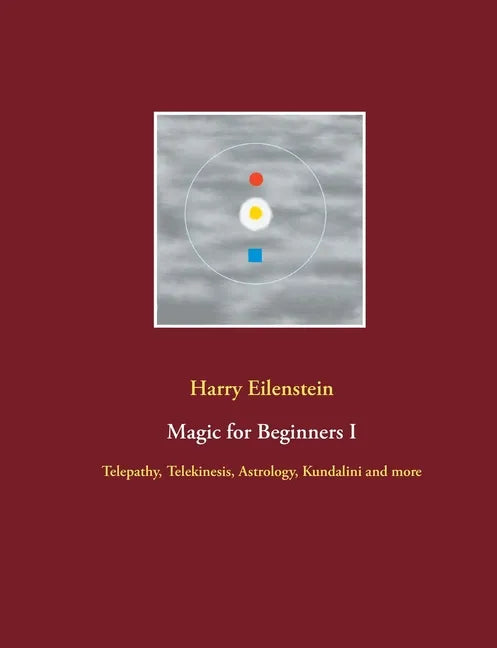 Magic for Beginners I: Telepathy, Telekinesis, Astrology, Kundalini and more - Paperback