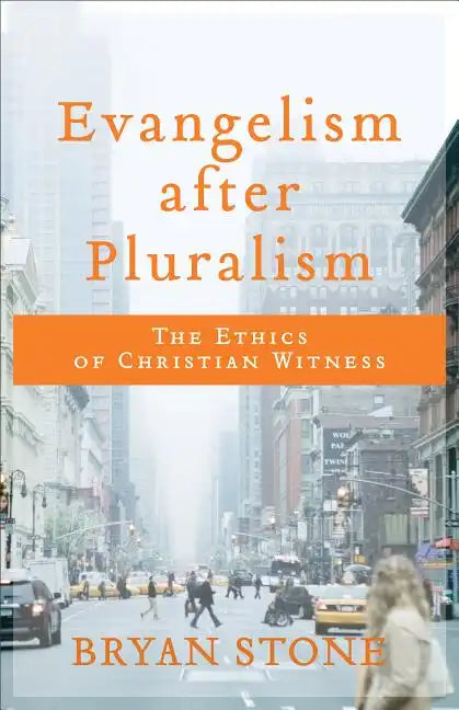 Evangelism After Pluralism: The Ethics of Christian Witness - Paperback