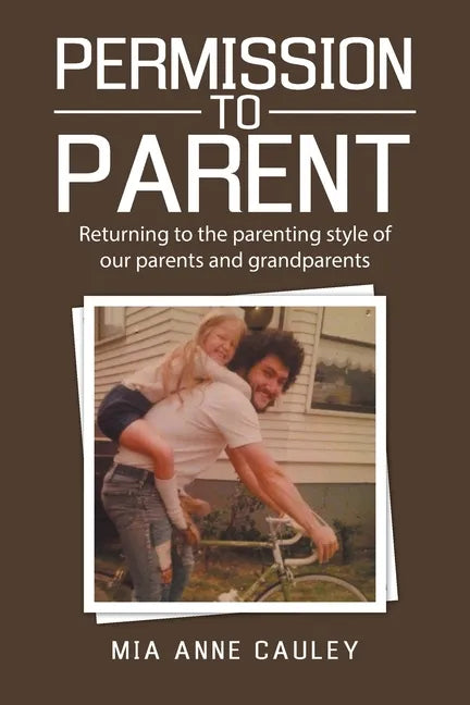 Permission to Parent: Returning to the Parenting Style of Our Parents and Grandparents - Paperback
