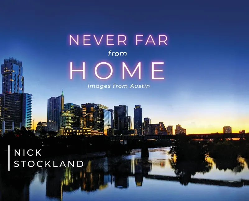 Never Far from Home: Images from Austin - Hardcover
