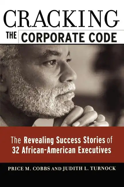 Cracking the Corporate Code: The Revealing Success Stories of 32 African-American Executives - Paperback