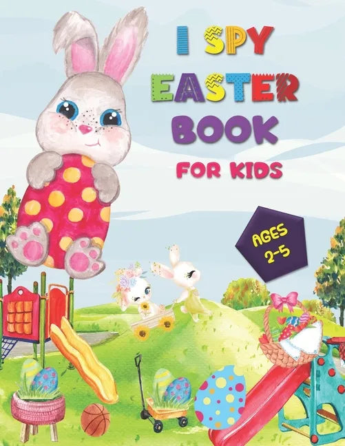 I SPY Easter Book for Kids Ages 2-5: A Happy Activity for Easter Things - Counting, Coloring and Guessing Game for Toddler, Preschool and Kids! - Paperback