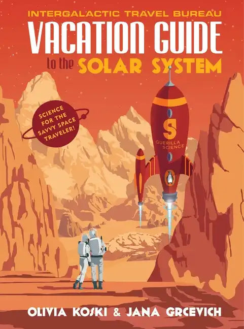 Vacation Guide to the Solar System: Science for the Savvy Space Traveler! - Hardcover