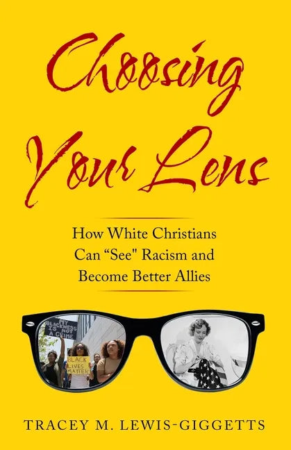 Choosing Your Lens: How White Christians Can Become Better Allies - Paperback
