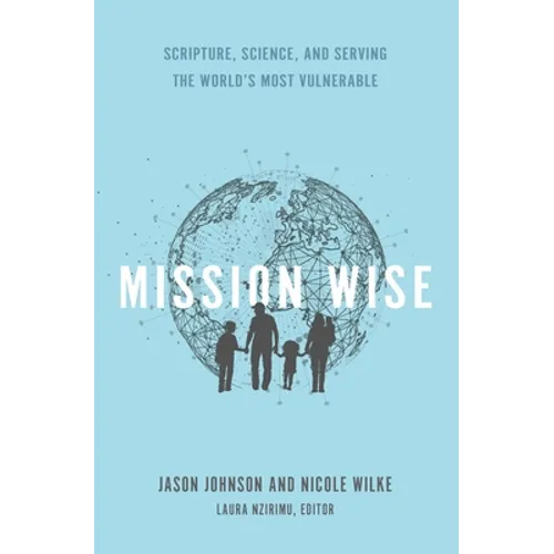 Mission Wise: Scripture, Science, and Serving the World's Most Vulnerable - Paperback