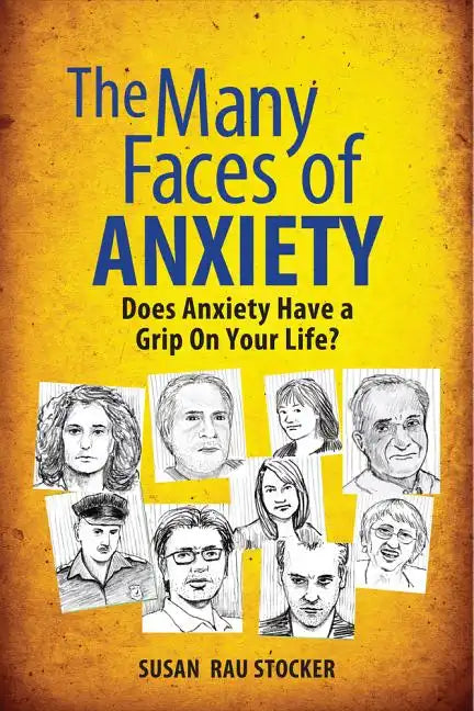The Many Faces of Anxiety: Does Anxiety Have a Grip on Your Life? - Paperback
