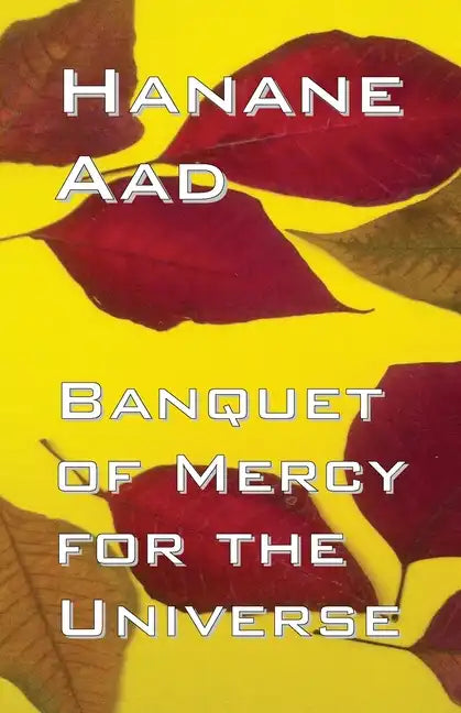 Banquet of Mercy for the Universe: Selected poems from Hanane Aad's poetry, originally written in Arabic - Paperback