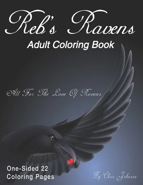 Reb's Ravens Coloring Book For Adults: For the love of Ravens and birds of a feather. Landscapes and portrait pages of various designs. Includes skull - Paperback