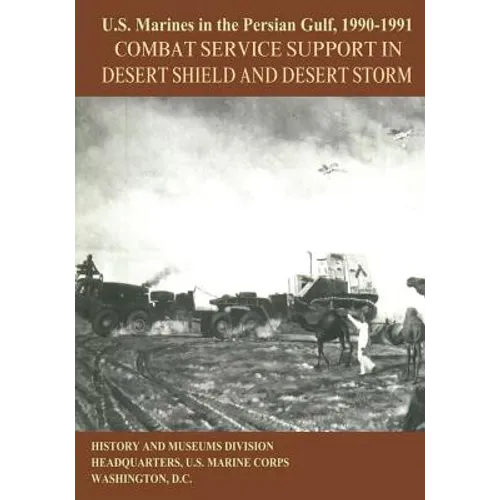 U.S. Marines in the Persian Gulf, 1990-1991: Combat Service Support in Desert Shield and Desert Storm - Paperback