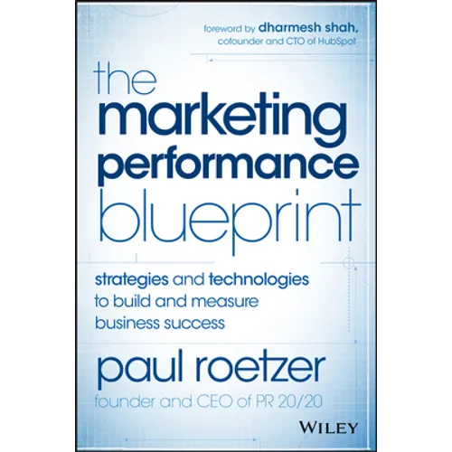 The Marketing Performance Blueprint: Strategies and Technologies to Build and Measure Business Success - Hardcover