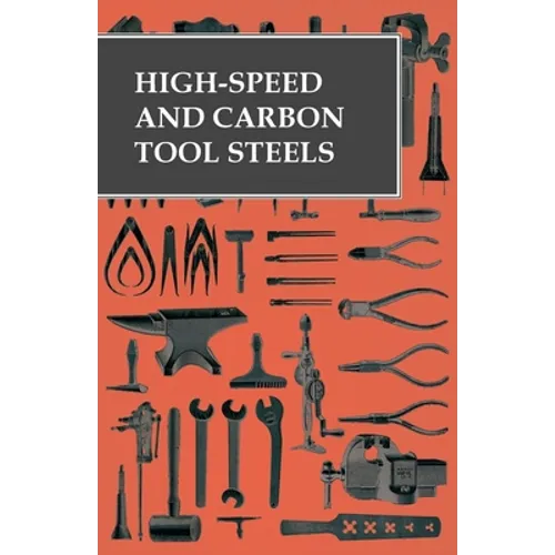 High-Speed and Carbon Tool Steels - Paperback