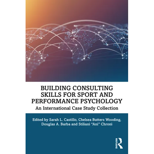 Building Consulting Skills for Sport and Performance Psychology: An International Case Study Collection - Paperback