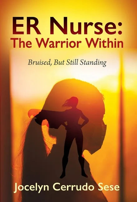 ER Nurse: The Warrior Within: Bruised, But Still Standing - Hardcover