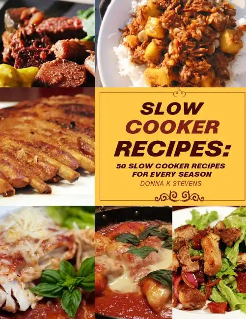 Slow Cooker Recipes: 50 Slow Cooker Recipe for Every Season - Paperback