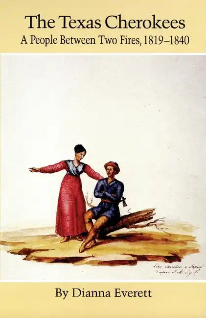 The Texas Cherokees: A People Between Two Fires, 1819-1840 Volume 203 - Paperback