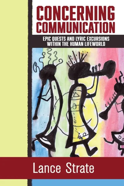 Concerning Communication: Epic Quests and Lyric Excursions Within the Human Lifeworld - Paperback