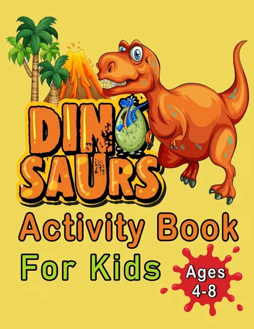 Dinosaur Activity Book For Kids Ages 4-8: An Amazing Workbook With 50 Activity Pages Including Coloring, Mazes, Word Search, Dot-To-Dot, Puzzles, Spot - Paperback