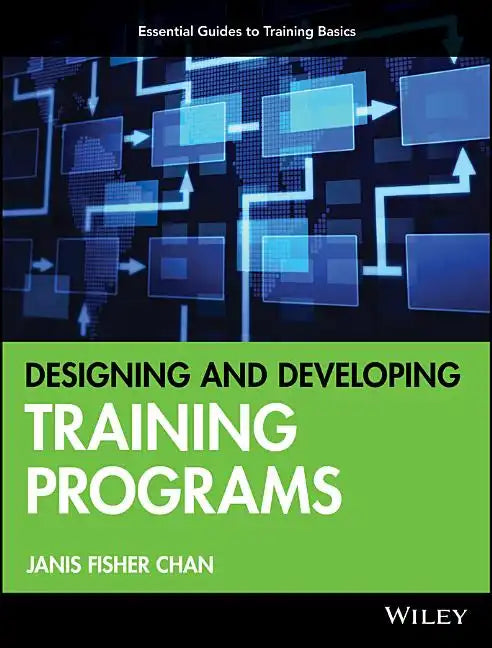 Designing and Developing Training Programs: Pfeiffer Essential Guides to Training Basics - Paperback