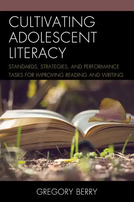 Cultivating Adolescent Literacy: Standards, Strategies, and Performance Tasks for Improving Reading and Writing - Paperback