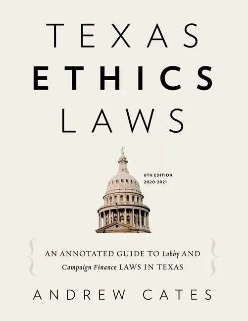 Texas Ethics Laws Annotated: 6th edition, 2020-2021 - Paperback