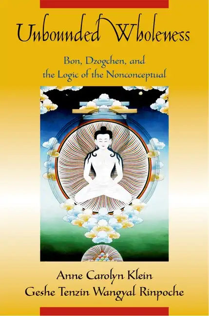 Unbounded Wholeness: Dzogchen, Bon, and the Logic of the Nonconceptual - Paperback