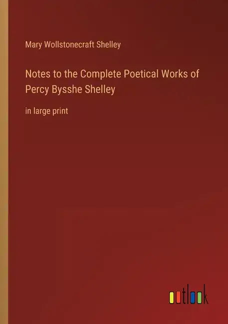 Notes to the Complete Poetical Works of Percy Bysshe Shelley: in large print - Paperback