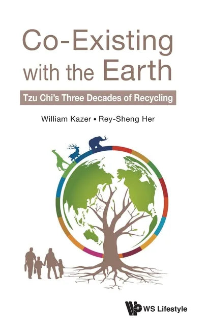 Co-Existing with the Earth: Tzu Chi's Three Decades of Recycling - Hardcover