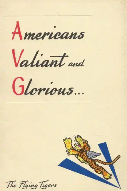 Americans Valiant and Glorious: A Brief History of the Flying Tigers - Paperback