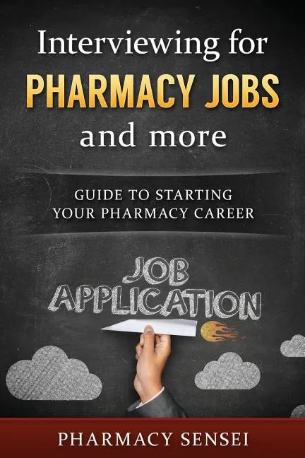 Interviewing for Pharmacy Jobs and more: Guide to starting your pharmacy career. - Paperback
