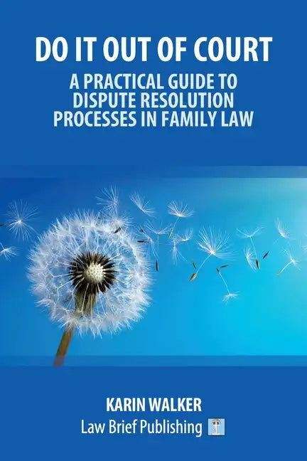 Do It Out of Court - A Practical Guide to Dispute Resolution Processes in Family Law - Paperback