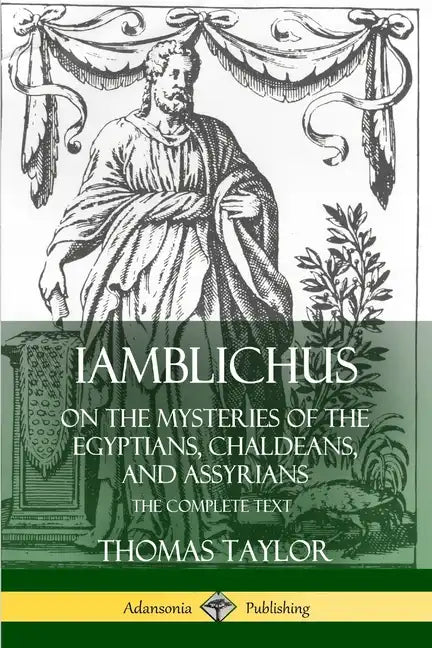 Iamblichus on the Mysteries of the Egyptians, Chaldeans, and Assyrians: The Complete Text - Paperback