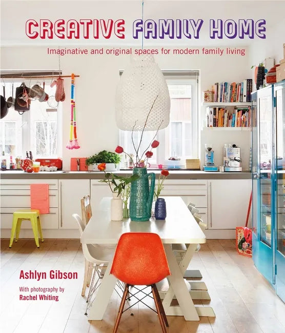 Creative Family Home: Imaginative and Original Spaces for Modern Living - Hardcover